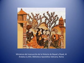 Miniatura del manuscrito de la Historia de Bayad y Riyad, Al
   Ándalus (s.XIII). Biblioteca Apostólica Vaticana, Roma
 