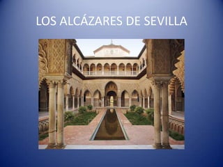 LOS ALCÁZARES DE SEVILLA
 