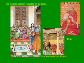 Emir
Las mujeres estaban recluidas en las casas
Una Audiencia con El emir
 