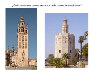 ¿ Qué cosas crees que conservamos de la presencia musulmana ?
 
