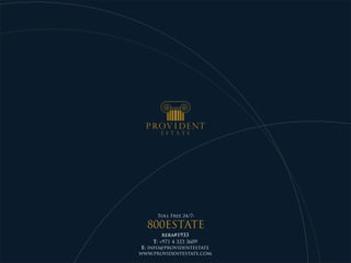 Toll Free 24/7:
800ESTATE
T: +971 4 323 3609
E: info@providentestate
www.providentestate.com
rera#1933
 