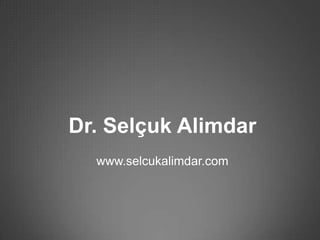 Dr. Selçuk Alimdar
  www.selcukalimdar.com
 