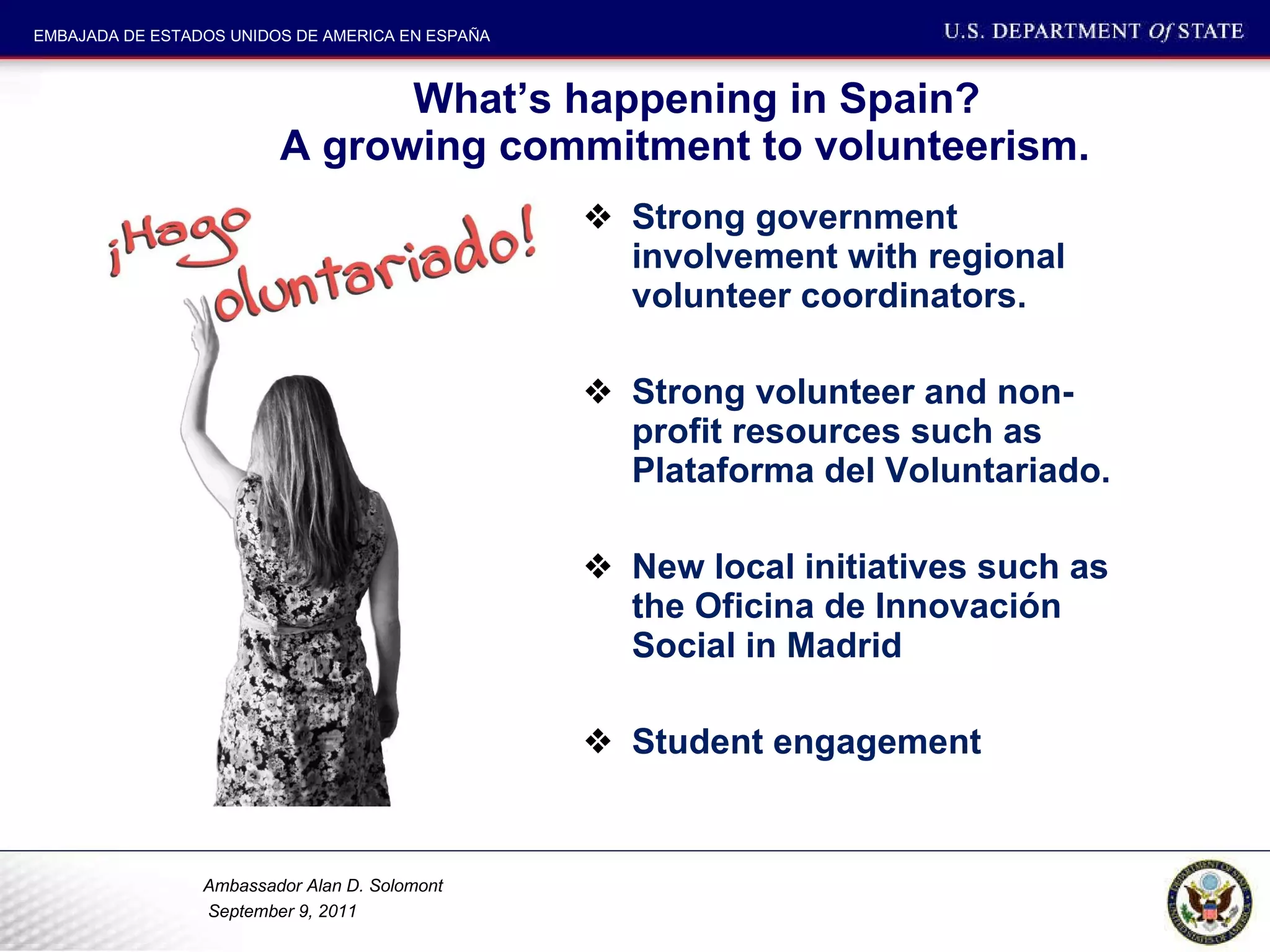 What’s happening in Spain? A growing commitment to volunteerism.  Strong government involvement with regional volunteer coordinators.  Strong volunteer and non-profit resources such as Plataforma del Voluntariado. New local initiatives such as the Oficina de Innovación Social in Madrid Student engagement 