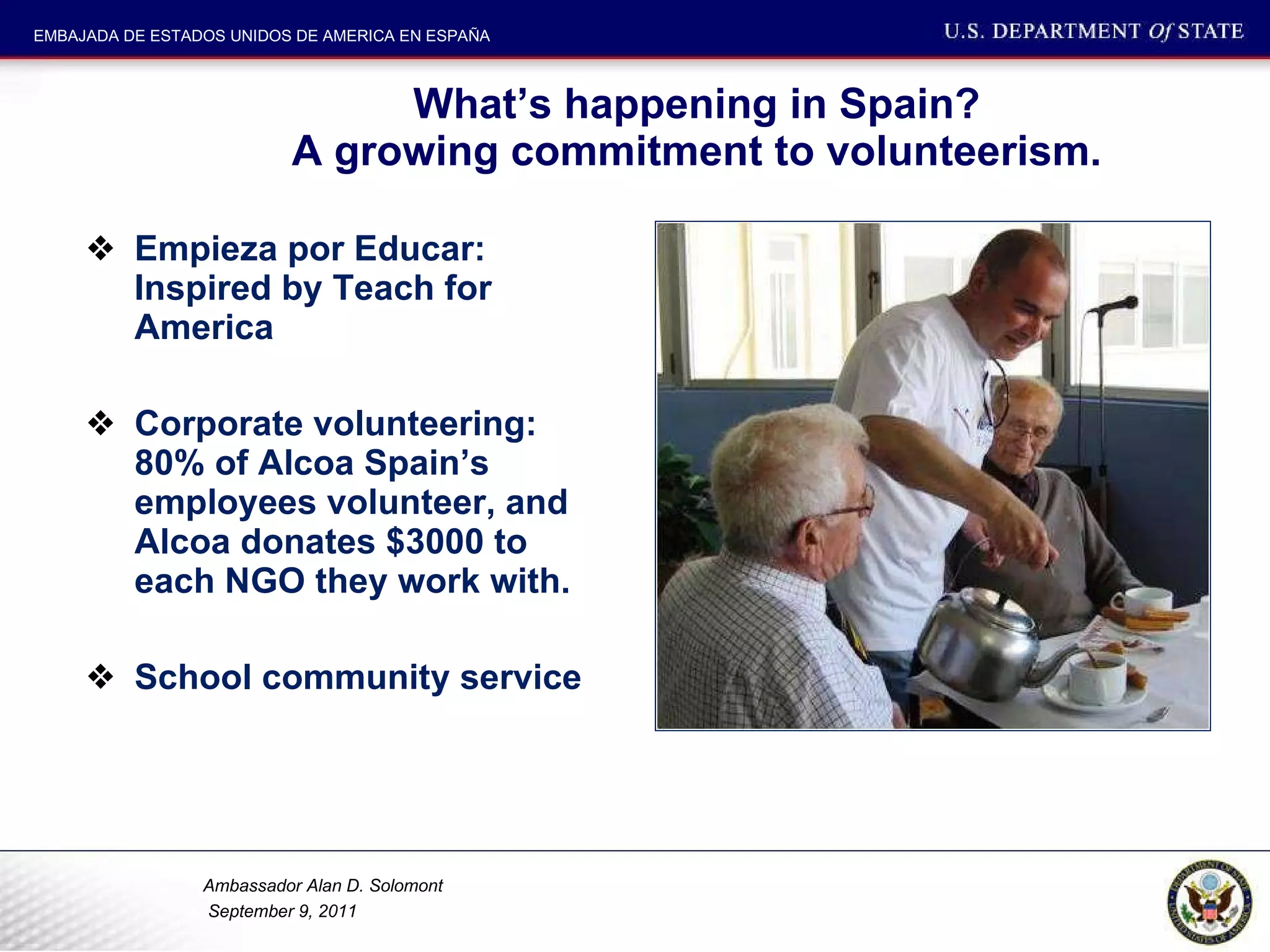 What’s happening in Spain?  A growing commitment to volunteerism.  Empieza por Educar: Inspired by Teach for America Corporate volunteering: 80% of Alcoa Spain’s employees volunteer, and Alcoa donates $3000 to each NGO they work with.  School community service 