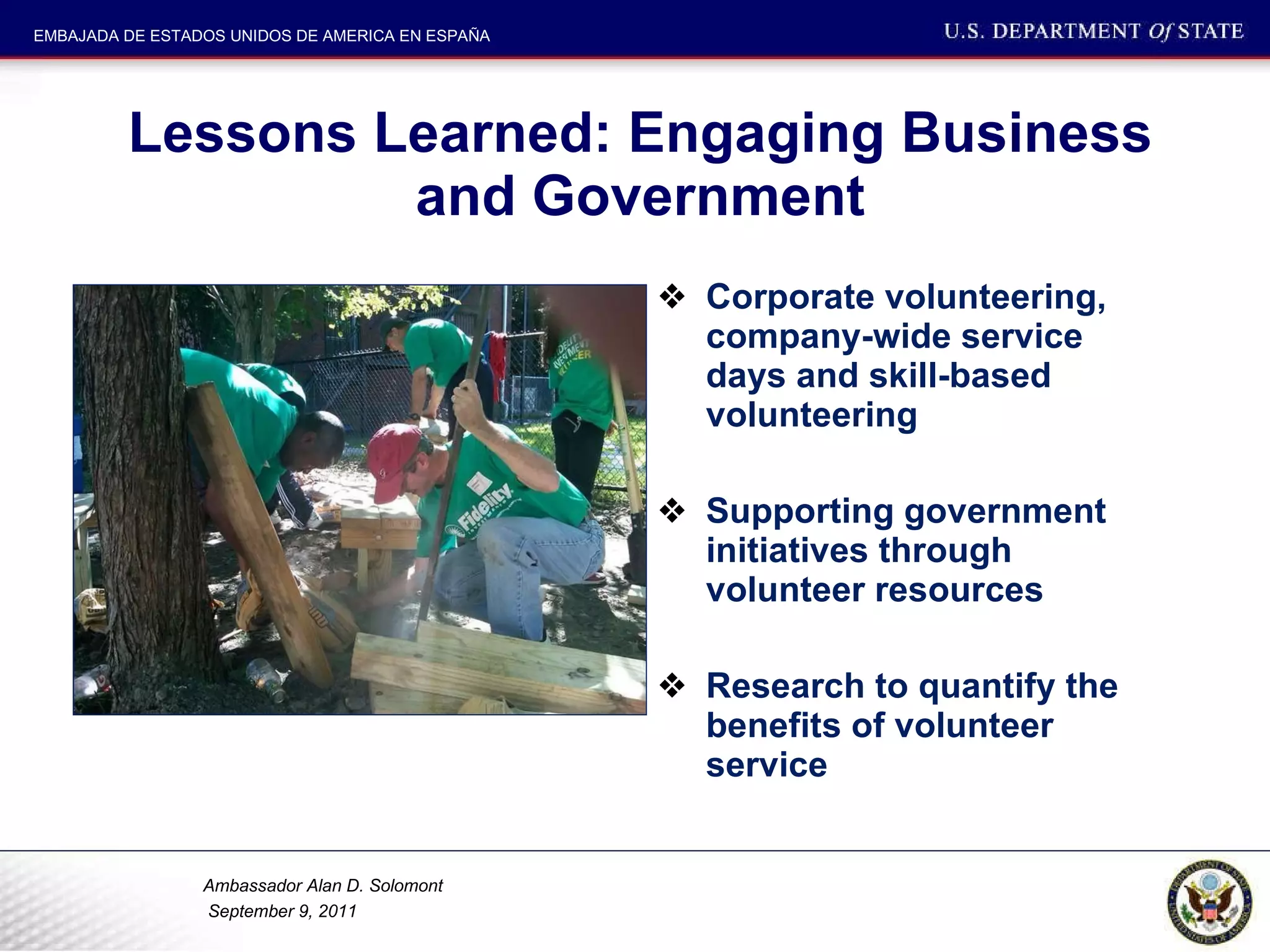 Lessons Learned: Engaging Business and Government Corporate volunteering, company-wide service days and skill-based volunteering Supporting government initiatives through volunteer resources Research to quantify the  benefits of volunteer service 