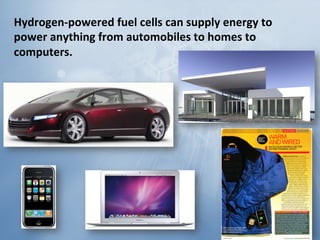 Hydrogen-­‐powered	
  fuel	
  cells	
  can	
  supply	
  energy	
  to	
  
power	
  anything	
  from	
  automobiles	
  to	
 ...