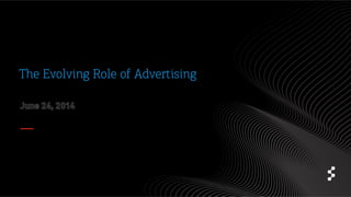 The Evolving Role of Advertising
 