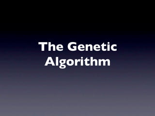 The Genetic
 Algorithm
 