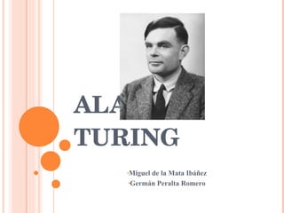 ALAN TURING ,[object Object],[object Object]