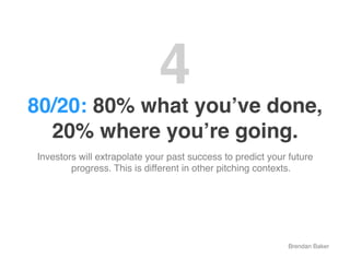 4"
80/20: 80% what youʼve done,
  20% where youʼre going."
Investors will extrapolate your past success to predict your fu...