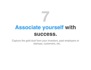 7"
  Associate yourself with
        success."
Capture the gold dust from your investors, past employers or
              ...