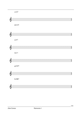 _________________________________________________________________________________
        c) G7




        d) C#7




        e) F7




        f) C7




        g) G#7




        h) Bb7




_____________________________________________________________________________ 131
Alan Gomes                      Harmonia 1
 
