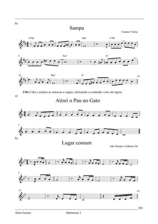 _________________________________________________________________________________
b)




     134) Cifre e analise as músicas a seguir, utilizando o conteúdo visto até agora:
a)




b)




_____________________________________________________________________________ 201
Alan Gomes                             Harmonia 1
 