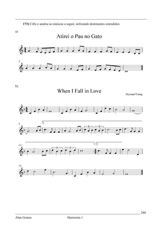 _________________________________________________________________________________
     173) Cifre e analise as músicas a seguir, utilizando dominantes estendidos:

a)




b)




_____________________________________________________________________________ 280
Alan Gomes                             Harmonia 1
 