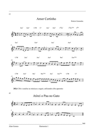 _________________________________________________________________________________
c)




     202) Cifre e analise as músicas a seguir, utilizando cifra aparente:

a)




_____________________________________________________________________________ 360
Alan Gomes                              Harmonia 1
 