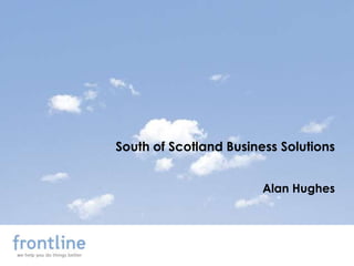 South of Scotland Business Solutions


                        Alan Hughes
 