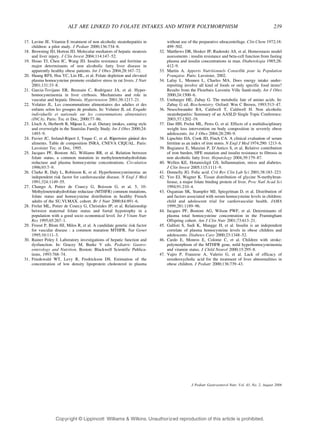 ALT ARE LINKED TO FOLATE INTAKES AND MTHFR POLYMORPHISM 239 
17. Lavine JE. Vitamin E treatment of non alcoholic steatohepatitis in 
children: a pilot study. J Pediatr 2000;136:734Y8. 
18. Browning JD, Horton JD. Molecular mediators of hepatic steatosis 
and liver injury. J Clin Invest 2004;114:147Y52. 
19. Hsiao TJ, Chen JC, Wang JD. Insulin resistance and ferritine as 
major determinants of non alcoholic fatty liver disease in 
apparently healthy obese patients. Int J Obes 2004;28:167Y72. 
20. Huang RFS, Hsu YC, Lin HL, et al. Folate depletion and elevated 
plasma homocysteine promote oxidative stress in rat livers. J Nutr 
2001;131:33Y8. 
21. Garcia-Tevijano ER, Berasain C, Rodriguez JA, et al. Hyper-homocysteinemia 
in liver cirrhosis. Mechanisms and role in 
vascular and hepatic fibrosis. Hypertension 2001;38:1217Y21. 
22. Volatier JL. Les consommations alimentaires des adultes et des 
enfants selon les groupes de produits. In: Volatier JL ed. Enqueˆte 
individuelle et nationale sur les consommations alimentaires 
(INCA). Paris: Tec et Doc, 2000:77Y86. 
23. Lluch A, Herberth B, Me´jean L, et al. Dietary intakes, eating style 
and overweight in the Stanislas Family Study. Int J Obes 2000;24: 
1493Y9. 
24. Favier JC, Ireland-Ripert J, Toque C, et al. Re´pertoire ge ´ne ´ral des 
aliments. Table de composition INRA, CNEVA CIQUAL. Paris: 
Lavoisier Tec. et Doc, 1995. 
25. Jacques PF, Bostom AG, Williams RR, et al. Relation between 
folate status, a common mutation in methylenetetrahydrofolate 
reductase and plasma homocysteine concentrations. Circulation 
1996;93:7Y9. 
26. Clarke R, Daly L, Robinson K, et al. Hyperhomocysteinemia: an 
independent risk factor for cardiovascular disease. N Engl J Med 
1991;324:1149Y55. 
27. Chango A, Potier de Courcy G, Boisson G, et al. 5, 10- 
Methylenetetrahydrofolate reductase (MTHFR) common mutations, 
folate status and homocysteine distribution in healthy French 
adults of the SU.VI.MAX. cohort. Br J Nutr 2000;84:891Y6. 
28. Frelut ML, Potier de Courcy G, Christides JP, et al. Relationship 
between maternal folate status and foetal hypotrophy in a 
population with a good socio economical level. Int J Vitam Nutr 
Res 1995;65:267Y1. 
29. Froost P, Blom HJ, Milos R, et al. A candidate genetic risk factor 
for vascular disease : a common mutation MTHFR. Nat Genet 
1995;10:111Y3. 
30. Rainer Poley J. Laboratory investigations of hepatic function and 
dysfunction. In: Gracey M, Burke V eds. Pediatric Gastro-enterology 
and Nutrition. Boston: Blackwell Scientific Publica-tions, 
1993:768Y74. 
31. Friedewald WT, Levy R, Fredrickson DS. Estimation of the 
concentration of low density lipoprotein cholesterol in plasma 
without use of the preparative ultracentrifuge. Clin Chem 1972;18: 
499Y502. 
32. Matthews DR, Hosker JP, Rudenski AS, et al. Homeostasis model 
assessments : insulin resistance and beta-cell function from fasting 
plasma and insulin concentrations in man. Diabetologia 1985;28: 
412Y9. 
33. Martin A. Apports Nutritionnels Conseille´s pour la Population 
Fran0aise. Paris: Lavoisier, 2002. 
34. Lafay L, Mennen L, Charles MA. Does energy intake under-reporting 
involve all kind of foods or only specific food items? 
Results from the Fleurbaix Laventie Ville Sante ´ study. Int J Obes 
2000;24:1500Y6. 
35. Umbarger HE, Zubay G. The metabolic fate of amino acids. In: 
Zubay G ed. Biochemistry. Oxford: Wm C Brown, 1993:513Y47. 
36. Neuschwander BA, Caldwell T, Caldwell H. Non alcoholic 
steatohepatitis: Summary of an AASLD Single Topic Conference. 
2003;37:1202Y19. 
37. Dao HH, Frelut ML, Peres G, et al. Effects of a multidisciplinary 
weight loss intervention on body composition in severely obese 
adolescents. Int J Obes 2004;28:290Y9. 
38. Lipschitz DA, Cook JD, Finch CA. A clinical evaluation of serum 
ferritine as an index of iron stores. N Engl JMed 1974;290: 1213Y6. 
39. Bugianesi E, Manzini P, D’Antico S, et al. Relative contribution 
of iron burden, HFE mutation and insulin resistance to fibrosis in 
non alcoholic fatty liver. Hepatology 2004;39:179Y87. 
40. Wellen KE, Hotamisligil GS. Inflammation, stress and diabetes. 
J Clin Invest 2005;115:1111Y9. 
41. Donnelly JG. Folic acid. Crit Rev Clin Lab Sci 2001;38:183Y223. 
42. Yeo EJ, Wagner K. Tissue distribution of glycine N-methyltran-ferase, 
a major folate binding protein of liver. Proc Natl Acad Sci 
1994;91:210Y4. 
43. Osganian SK, Stampfer MJ, Spiegelman D, et al. Distribution of 
and factors associated with serum homocysteine levels in children: 
child and adolescent trial for cardiovascular health. JAMA 
1999;281:1189Y96. 
44. Jacques PF, Bostom AG, Wilson PWF, et al. Determinants of 
plasma total homocysteine concentration in the Framingham 
Offspring cohort. Am J Clin Nutr 2001;73:613Y21. 
45. Gallisti S, Sudi K, Mangge H, et al. Insulin is an independent 
correlate of plasma homocysteine levels in obese children and 
adolescents. Diabetes Care 2000;23:1348Y52. 
46. Cardo E, Monros E, Colome C, et al. Children with stroke: 
polymorphism of the MTHFR gene, mild hyperhomocysteinemia 
and vitamin status. J Child Neurol 2000;15:295Y8. 
47. Vajro P, Franzese A, Valerio G, et al. Lack of efficacy of 
ursodeoxycholic acid for the treatment of liver abnormalities in 
obese children. J Pediatr 2000;136:739Y43. 
J Pediatr Gastroenterol Nutr, Vol. 43, No. 2, August 2006 
Copyr ight © Lippincott Williams  Wilkins. Unauthorized reproduction of this article is prohibited. 
