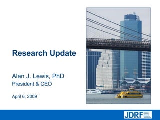 Research Update Alan J. Lewis, PhD President & CEO April 6, 2009 