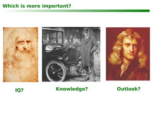Which is more important? Outlook? IQ? Knowledge? 