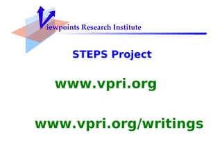 iewpoints Research Institute www.vpri.org www.vpri.org/writings STEPS Project 