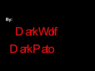 By:   Dark Wolf Dark Pato   