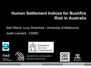 Human Settlement Indices for Bushfire
                       Risk in Australia

Alan March, Lucy Groenhart - University of Melbourne
Justin Leonard - CSIRO
 