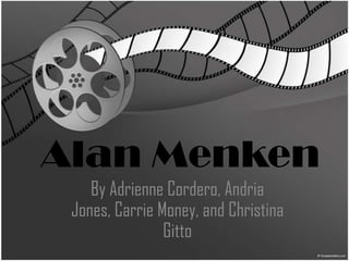 Alan Menken By Adrienne Cordero, Andria Jones, Carrie Money, and Christina Gitto 