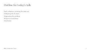 PwC | Collapsing the IT stack
Outline for today’s talk
2
Early adopters--winning the data war
Collapsing the IT stack
Diagnosing the problem
Progress on solutions
Conclusion
 