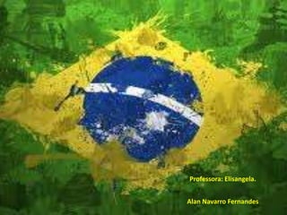 Alan Navarro Fernandes
Professora: Elisangela.
 