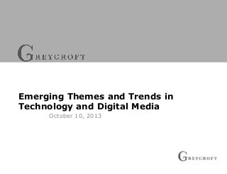 Emerging Themes and Trends in
Technology and Digital Media
October 10, 2013

 