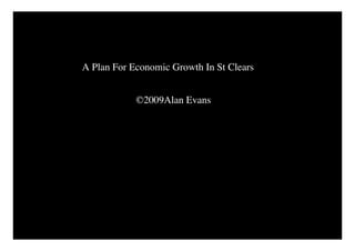 A Plan For Economic Growth In St Clears


            ©2009Alan Evans
 