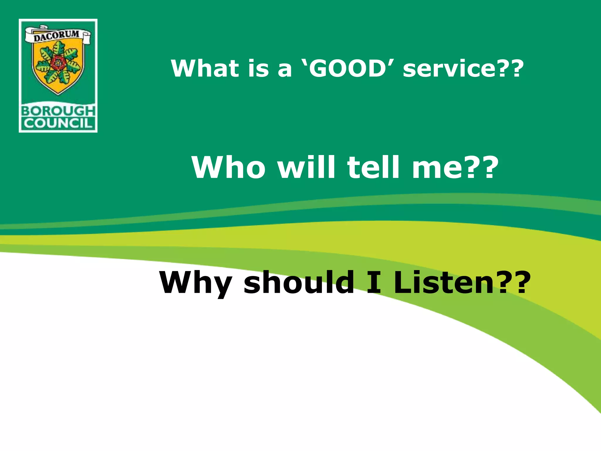 What is a ‘GOOD’ service??
Who will tell me??
Why should I Listen??
 