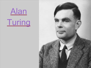 Alan
Turing
 