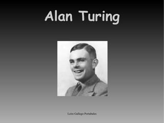 Leire Gallego Portabales
Alan Turing
 