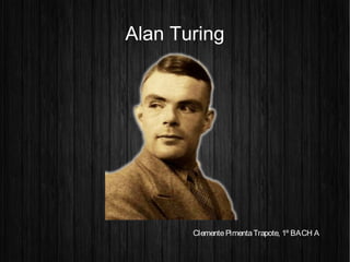 Alan Turing
ClementePimentaTrapote, 1º BACH A
 