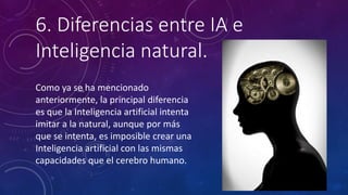 Se podría decir que la inteligencia natural no tiene límites, al
contrario que la artificial, pues el cerebro humano es lo...