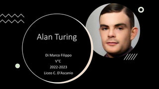 Alan Turing
Di Marco Filippo
V°C
2022-2023
Liceo C. D'Ascanio
 