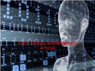 Alan Turing
Alan Turing y la Inteligencia
Articial
 
