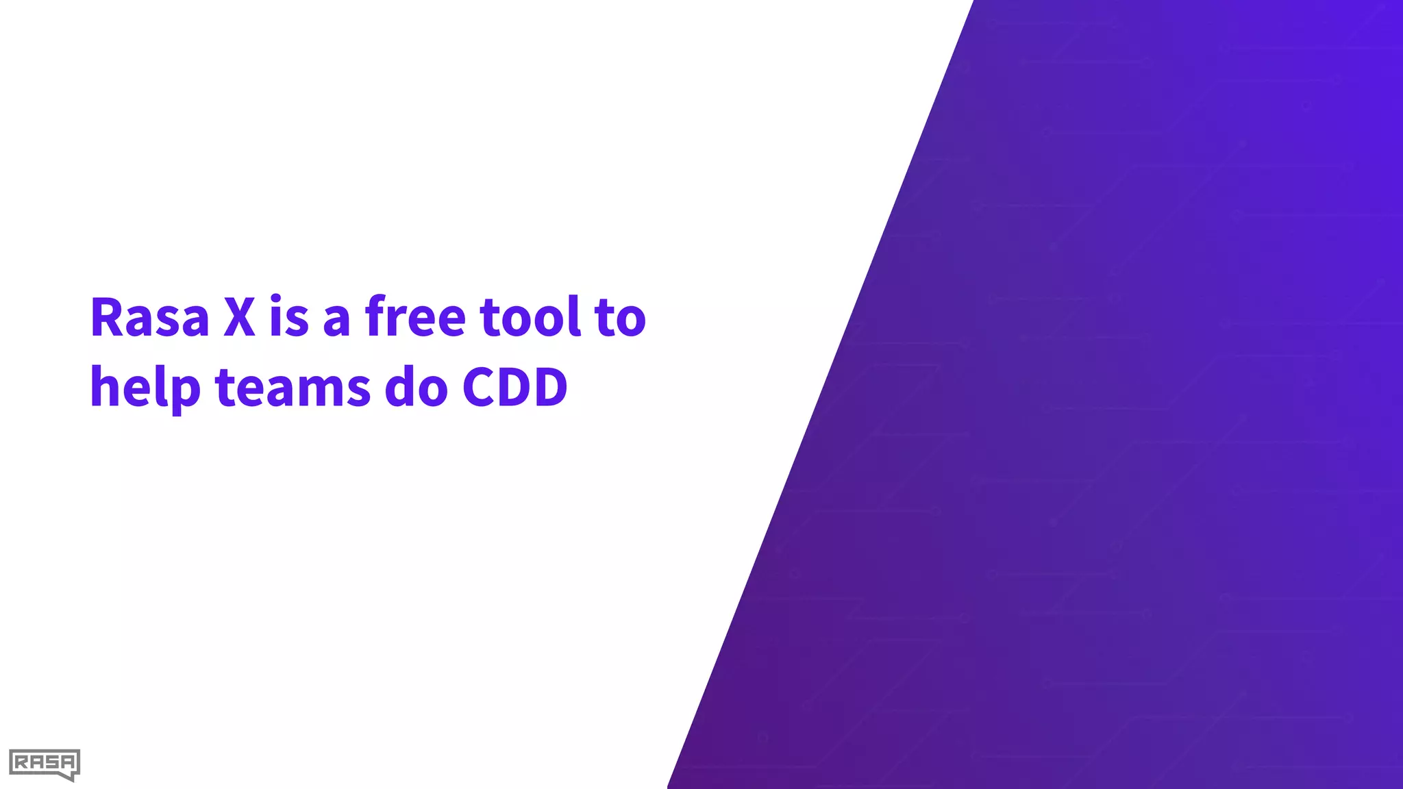 Rasa X is a free tool to
help teams do CDD
 