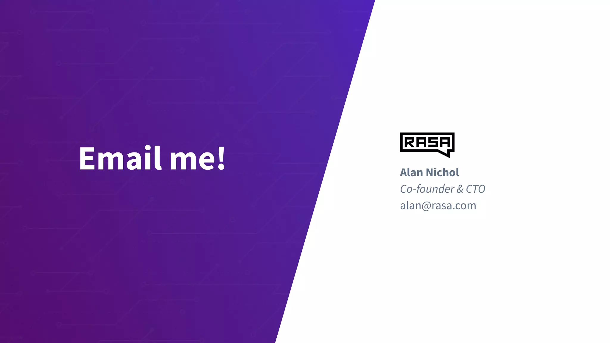 Alan Nichol
Co-founder & CTO
alan@rasa.com
Email me!
 