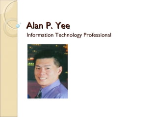Information Technology Professional Alan P. Yee 