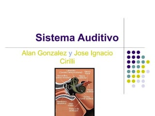 Sistema Auditivo Alan Gonzalez   y   Jose Ignacio Cirilli 