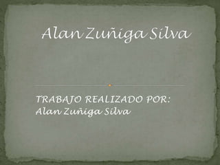 TRABAJO REALIZADO POR:
Alan Zuñiga Silva
 