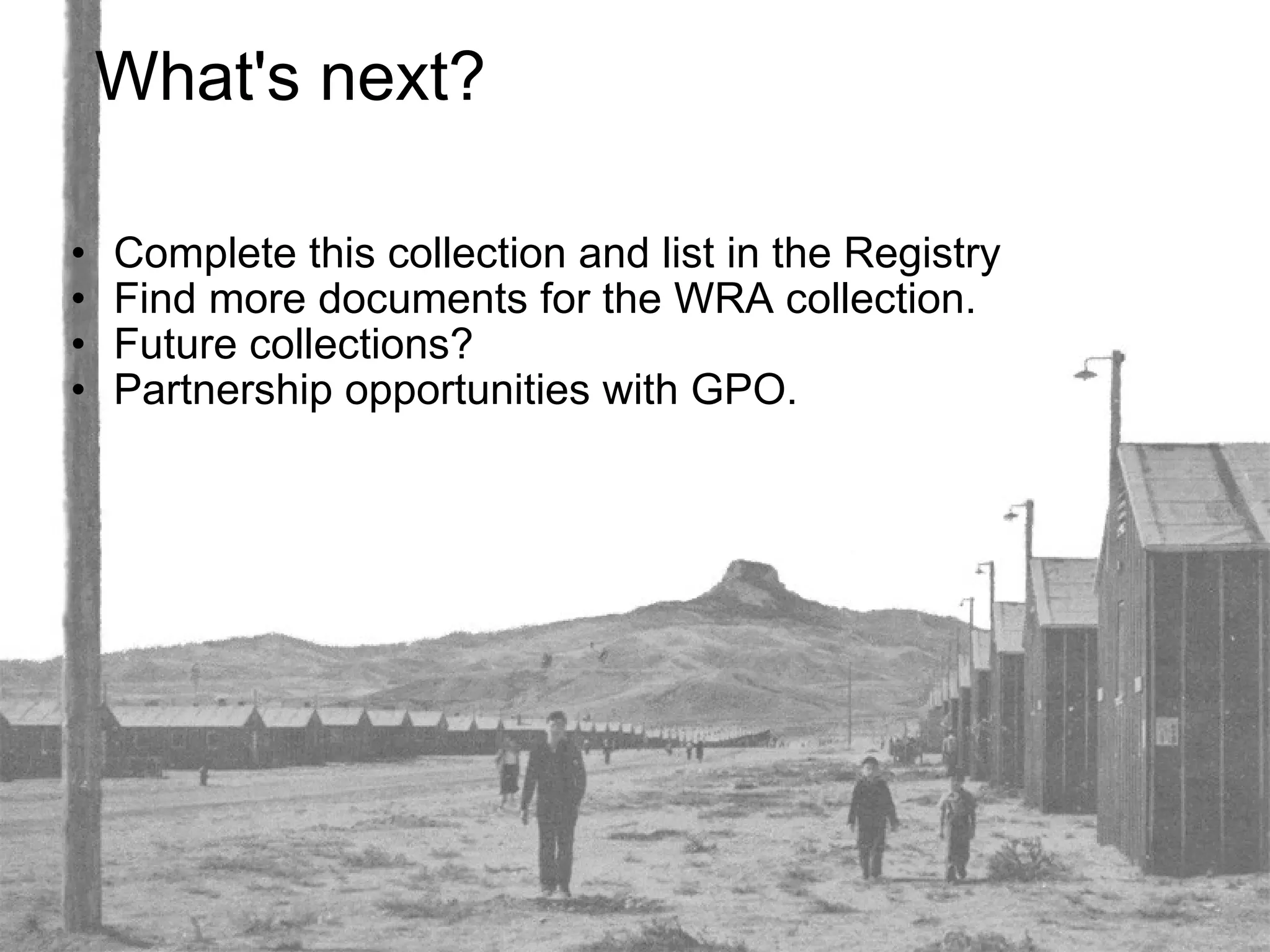 What's next? Complete this collection and list in the Registry Find more documents for the WRA collection. Future collections? Partnership opportunities with GPO. 