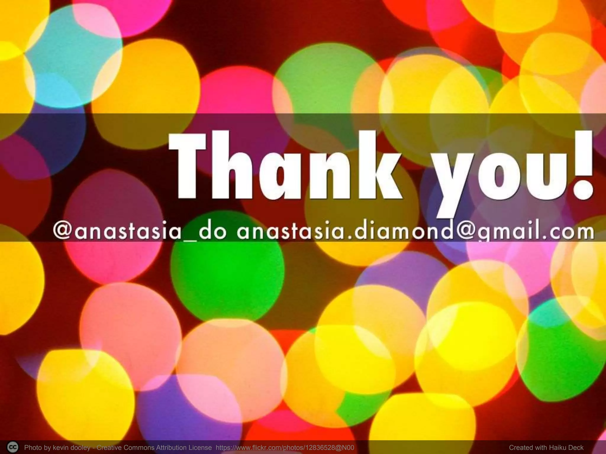 Photo by kevin dooley - Creative Commons Attribution License https://www.flickr.com/photos/12836528@N00 Created with Haiku Deck
 