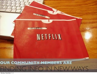 OUR COMMUNITY MEMBERS ARE
FINDING INFO IN NEW WAYS
Monday, November 7, 11
 