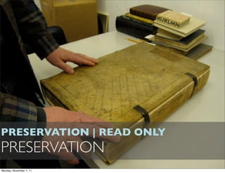 PRESERVATION | READ ONLY
PRESERVATION
Monday, November 7, 11
 