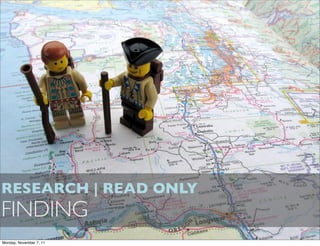 RESEARCH | READ ONLY
FINDING
Monday, November 7, 11
 