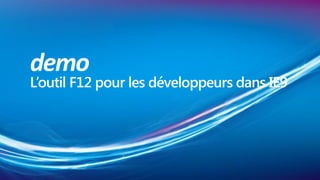 demo
L’outil F12 pour les développeurs dans IE9
 