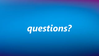 questions?
 